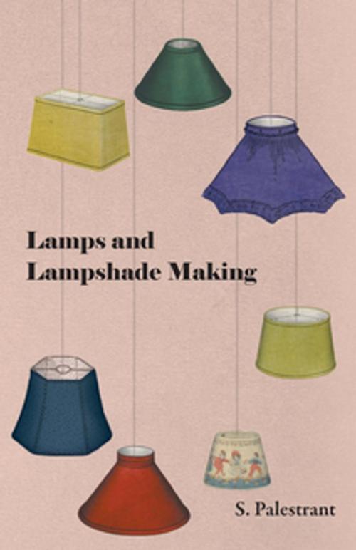 Cover of the book Lamps and Lampshade Making by S. Palestrant, Read Books Ltd.