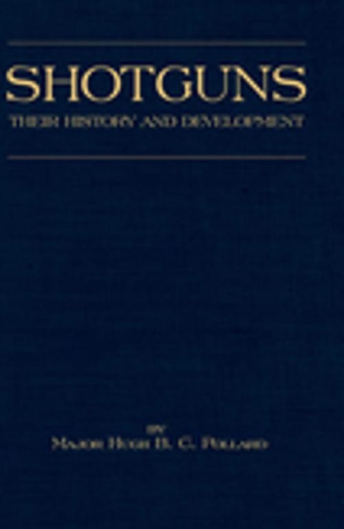 Cover of the book Shotguns - Their History and Development (Shooting Series - Guns & Gunmaking) by H. B. C. Pollard, Read Books Ltd.