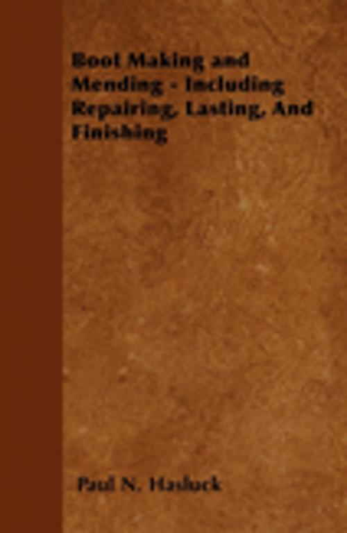 Cover of the book Boot Making and Mending - Including Repairing, Lasting, and Finishing - With 179 Engravings and Diagrams by Paul N. Hasluck, Read Books Ltd.