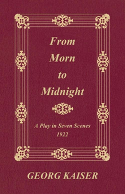 Cover of the book From Morn to Midnight: A Play in Seven Scenes (1922) by Georg Kaiser, Read Books Ltd.
