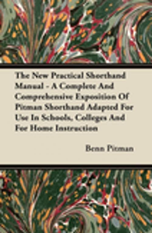 Cover of the book The New Practical Shorthand Manual - A Complete And Comprehensive Exposition Of Pitman Shorthand Adapted For Use In Schools, Colleges And For Home Instruction by Benn Pitman, Read Books Ltd.
