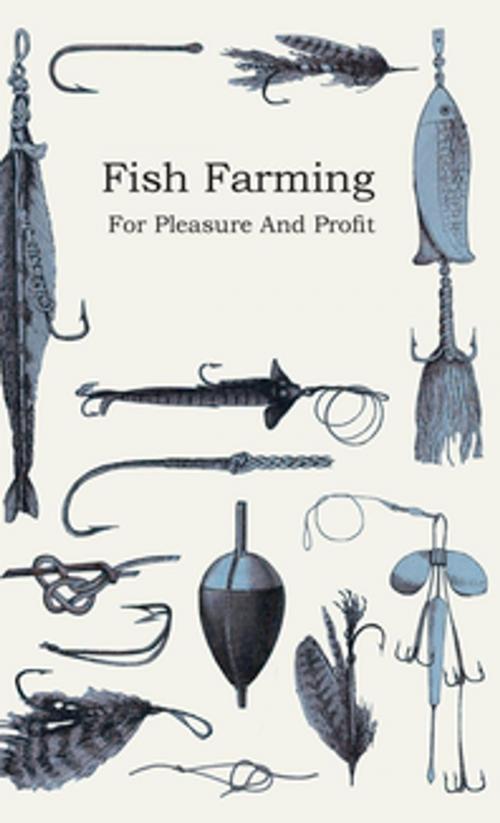 Cover of the book Fish Farming - For Pleasure and Profit by Anon, Read Books Ltd.