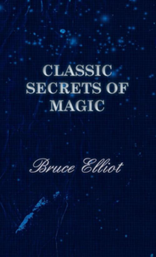 Cover of the book Classic Secrets of Magic by Bruce Elliot, Read Books Ltd.