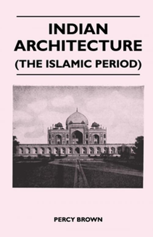 Cover of the book Indian Architecture (The Islamic Period) by Percy Brown, Read Books Ltd.