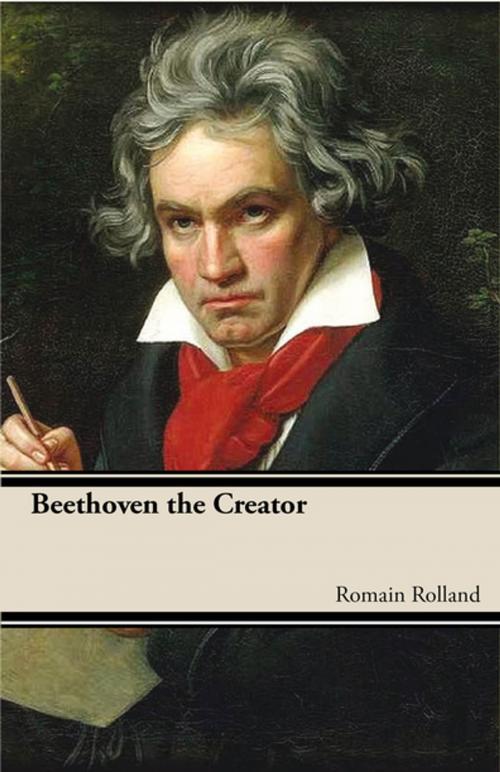 Cover of the book Beethoven the Creator by Roman Rolland, Read Books Ltd.