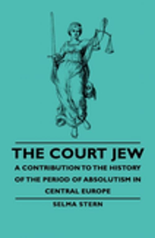 Cover of the book The Court Jew - A Contribution To The History Of The Period Of Absolutism In Central Europe by Selma Stern, Read Books Ltd.
