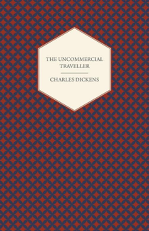 Cover of the book The Uncommercial Traveller by Charles Dickens, Read Books Ltd.