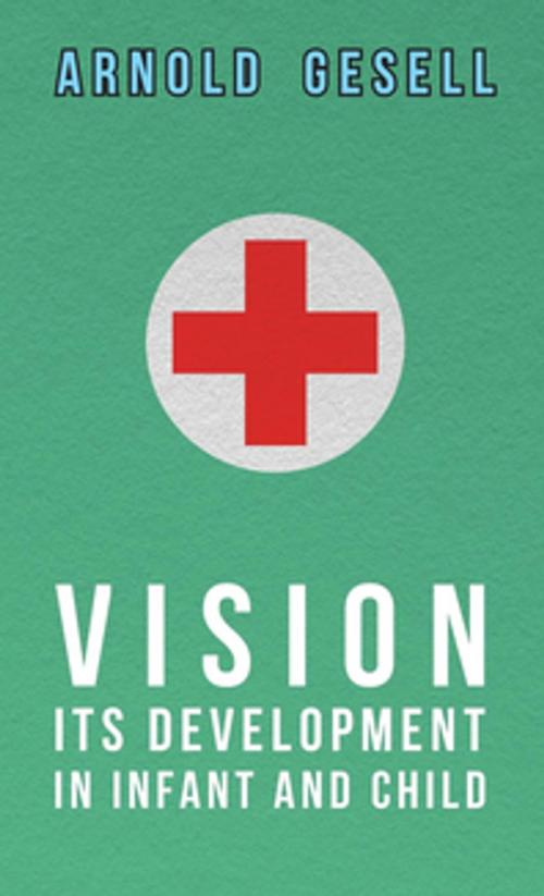 Cover of the book Vision - Its Development in Infant and Child by Arnold Gesell, Read Books Ltd.