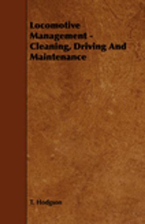 Cover of the book Locomotive Management - Cleaning, Driving And Maintenance by T. Hodgson, Read Books Ltd.