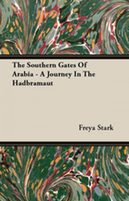 Cover of the book The Southern Gates Of Arabia - A Journey In The Hadbramaut by Freya Stark, Read Books Ltd.