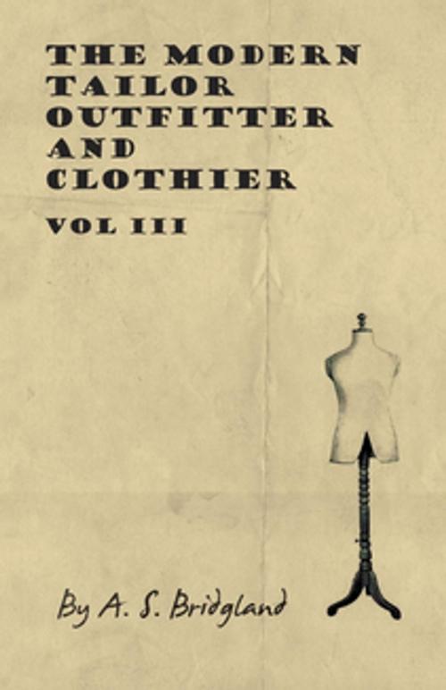 Cover of the book The Modern Tailor Outfitter and Clothier - Vol III by A. S. Bridgland, Read Books Ltd.
