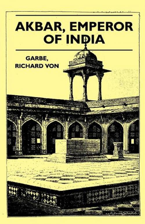 Cover of the book Akbar, Emperor of India by Richard Von Garbe, Read Books Ltd.