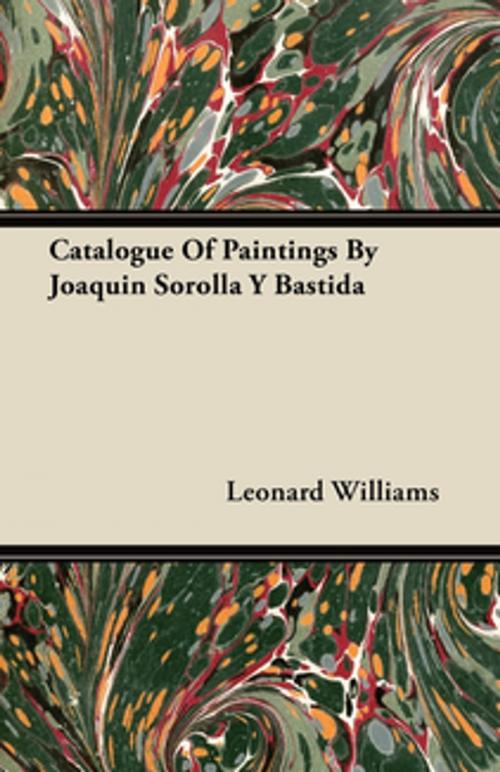 Cover of the book Catalogue Of Paintings By Joaquin Sorolla Y Bastida by Leonard Williams, Read Books Ltd.