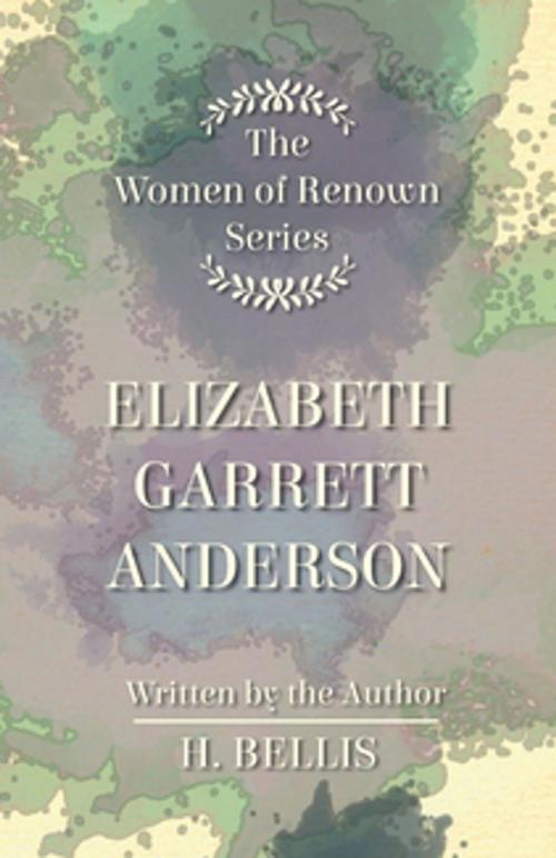 Cover of the book The 'Women of Renown' Series - Elizabeth Garrett Anderson by H. Bellis, Read Books Ltd.