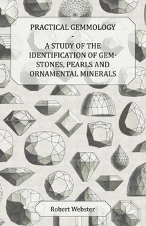 Cover of the book Practical Gemmology - A Study of the Identification of Gem-Stones, Pearls and Ornamental Minerals by Robert Webster, Read Books Ltd.
