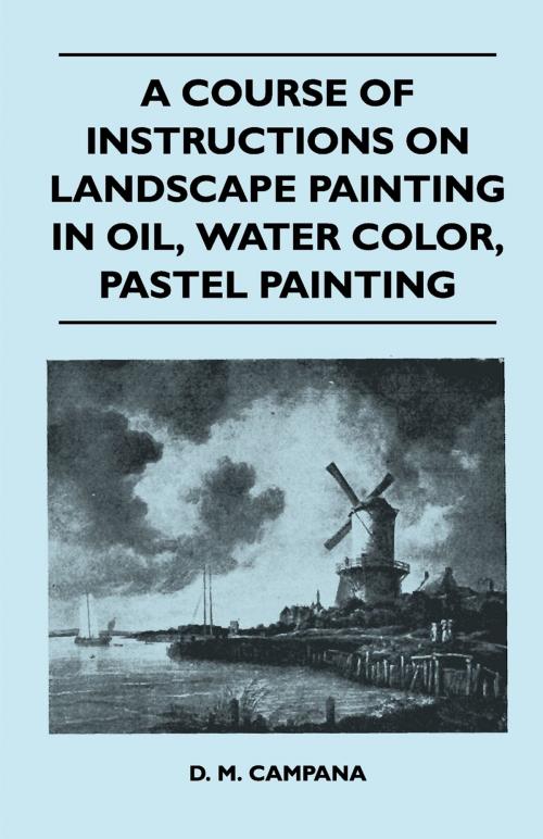 Cover of the book A Course of Instructions on Landscape Painting in Oil, Water Color, Pastel Painting by D. M. Campana, Read Books Ltd.