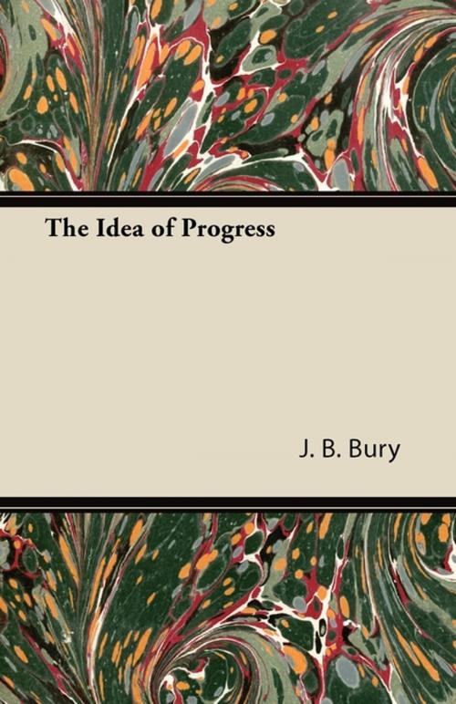 Cover of the book The Idea of Progress by J. B. Bury, Read Books Ltd.