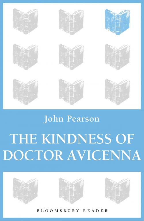 Cover of the book The Kindness of Doctor Avicenna by John Pearson, Bloomsbury Publishing
