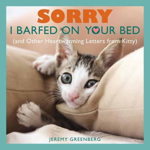 Cover of the book Sorry I Barfed on Your Bed by Jeremy Greenberg, Andrews McMeel Publishing, LLC