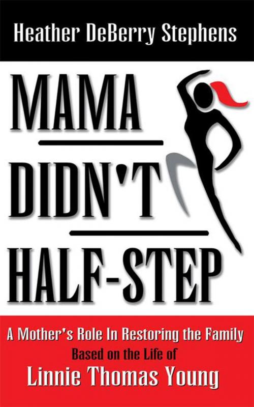 Cover of the book Mama Didn't Half-Step by Heather DeBerry Stephens, WestBow Press