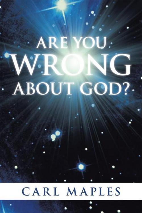 Cover of the book Are You Wrong About God? by Carl Maples, WestBow Press
