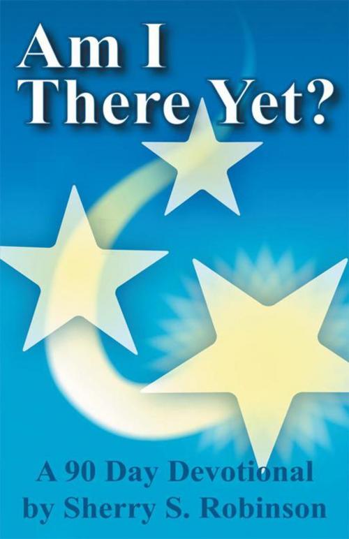 Cover of the book Am I There Yet? by Sherry S. Robinson, WestBow Press