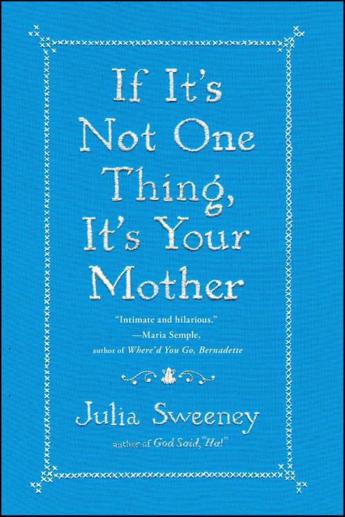 Cover of the book If It's Not One Thing, It's Your Mother by Julia Sweeney, Simon & Schuster