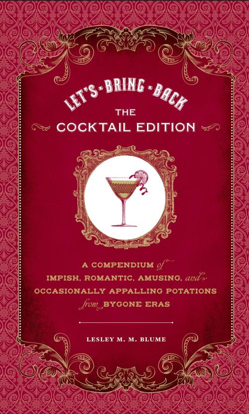 Cover of the book Let's Bring Back: The Cocktail Edition by Lesley M. M. Blume, Chronicle Books LLC