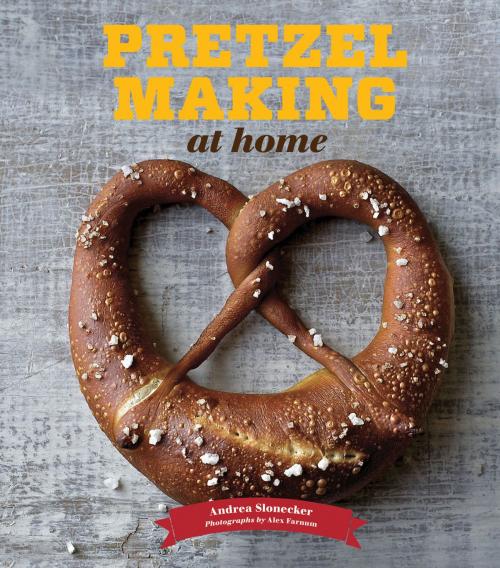 Cover of the book Pretzel Making at Home by Andrea Slonecker, Chronicle Books LLC