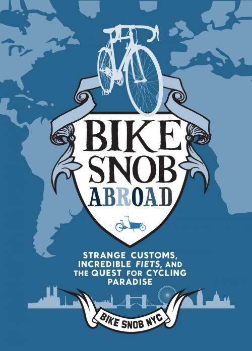 Cover of the book Bike Snob Abroad by BikeSnobNYC, Chronicle Books LLC