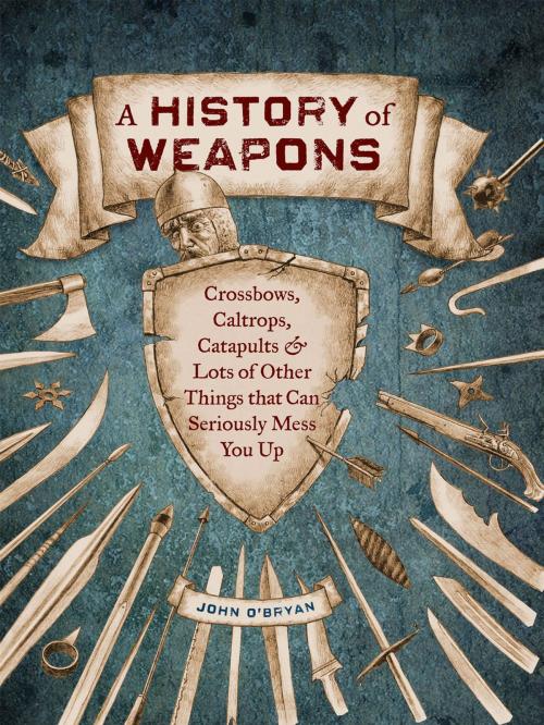 Cover of the book A History of Weapons by John O'Bryan, Chronicle Books LLC