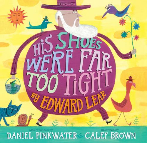 Cover of the book His Shoes Were Far Too Tight by Edward Lear, Daniel Pinkwater, Chronicle Books LLC