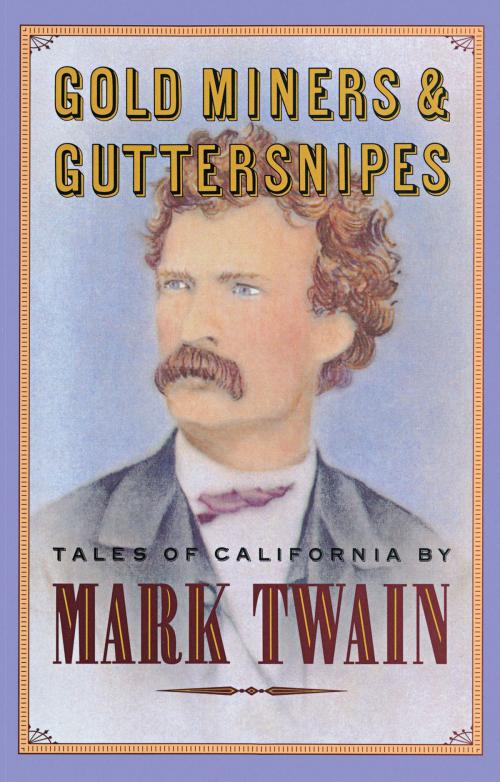 Cover of the book Gold Miners & Guttersnipes by Mark Twain, Ken Chowder, Chronicle Books LLC