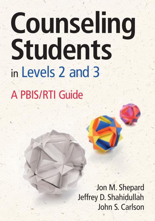 Cover of the book Counseling Students in Levels 2 and 3 by Jon M. Shepard, Jeffrey D. Shahidullah, Dr. John S. Carlson, SAGE Publications