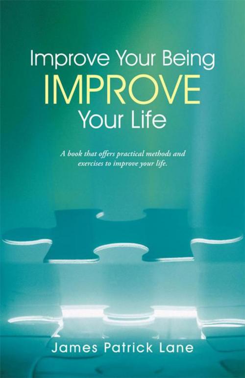 Cover of the book Improve Your Being—Improve Your Life by James Patrick Lane, Balboa Press