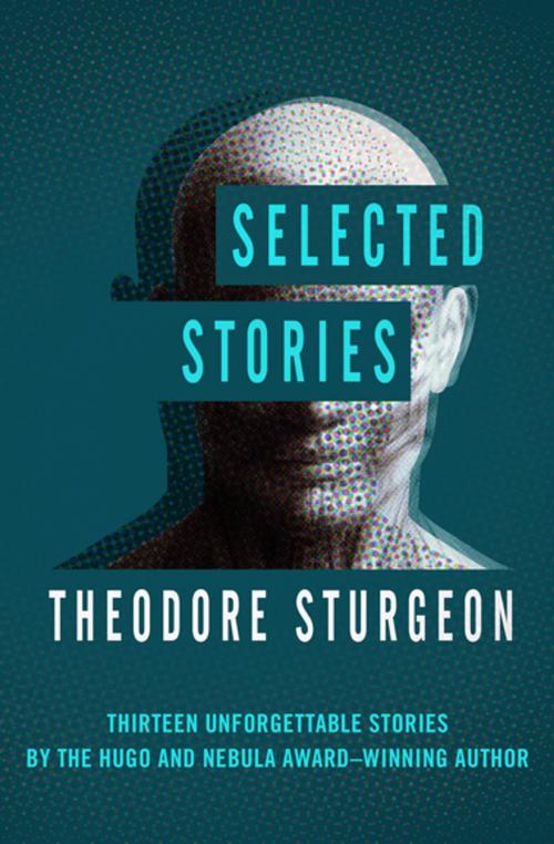 Cover of the book Selected Stories by Theodore Sturgeon, Open Road Media