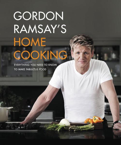Cover of the book Gordon Ramsay's Home Cooking by Gordon Ramsay, Grand Central Publishing