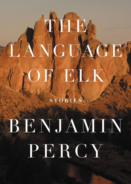 Cover of the book The Language of Elk by Benjamin Percy, Grand Central Publishing