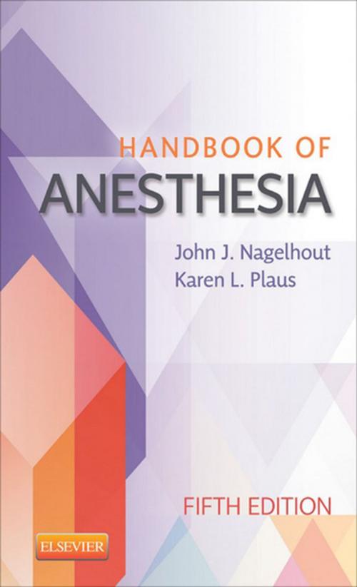 Cover of the book Handbook of Anesthesia - E-Book by John J. Nagelhout, CRNA, PhD, FAAN, Karen Plaus, PhD, CRNA, FAAN, Elsevier Health Sciences
