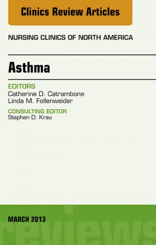 Cover of the book Asthma, An Issue of Nursing Clinics, E-Book by Linda M. Follenweider, Cathy D. Catrambone, PhD, RN, Elsevier Health Sciences