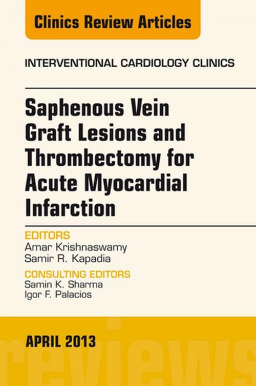 Cover of the book Saphenous Vein Graft Lesions and Thrombectomy for Acute Myocardial Infarction, An Issue of Interventional Cardiology Clinics, E-Book by Samir R. Kapadia, MD, Amar Krishnaswamy, MD, Elsevier Health Sciences