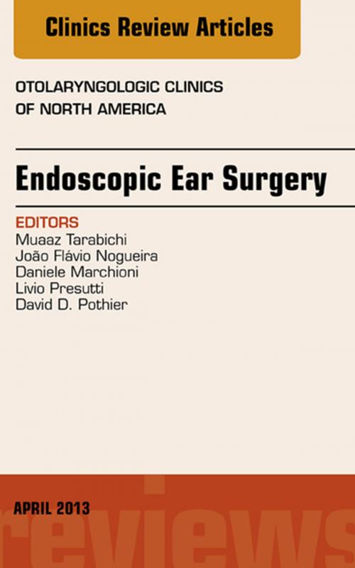 Cover of the book Endoscopic Ear Surgery, an Issue of Otolaryngologic Clinics, E-Book by Daniele Marchioni, Livio Presutti, David D. Pothier, Muaaz Tarabichi, MD, Joao Flavio Noguiera, MD, Elsevier Health Sciences