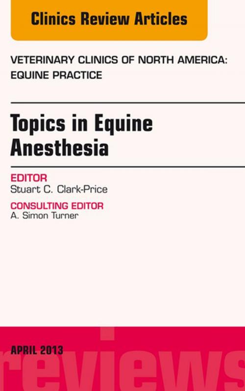 Cover of the book Topics in Equine Anesthesia, An Issue of Veterinary Clinics: Equine Practice, E-Book by Stuart Clark-Price, DVM, MS, Elsevier Health Sciences