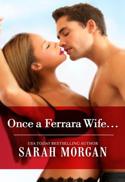Cover of the book Once a Ferrara Wife... by Sarah Morgan, Harlequin