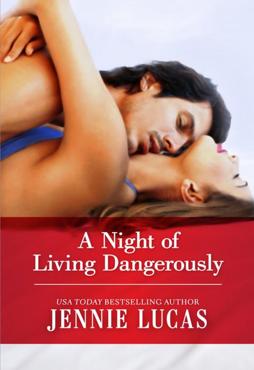 Cover of the book A Night of Living Dangerously by Jennie Lucas, Harlequin