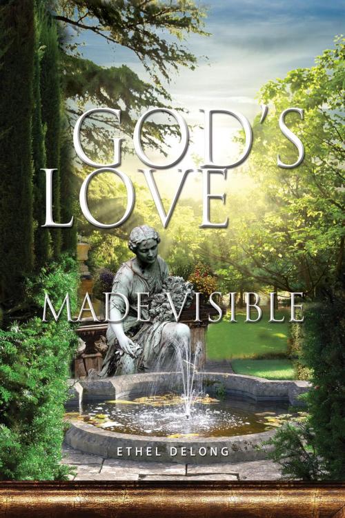 Cover of the book God’s Love Made Visible by Ethel Delong, Essence Publishing