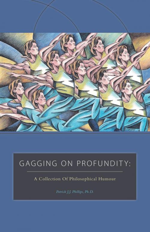 Cover of the book Gagging on Profundity by Patrick J.J. Phillips., FriesenPress