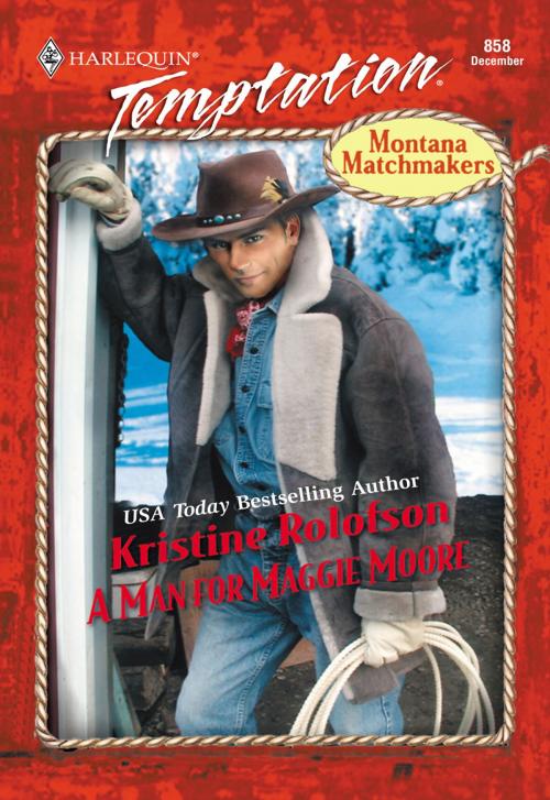 Cover of the book A Man for Maggie Moore by Kristine Rolofson, Harlequin