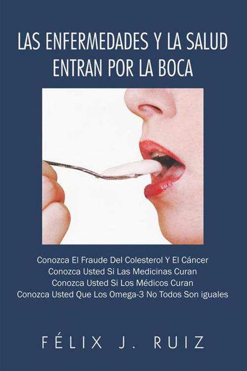 Cover of the book Las Enfermedades Y La Salud Entran Por La Boca by Félix J. Ruiz, Palibrio