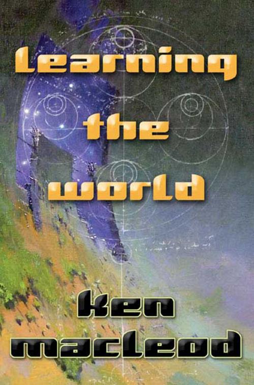Cover of the book Learning the World by Ken MacLeod, Tom Doherty Associates
